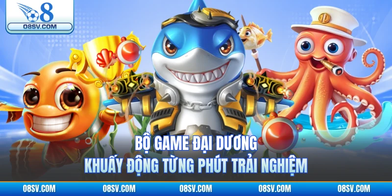 Bộ game đại dương khuấy động từng phút trải nghiệm