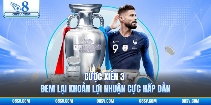 Cược xiên 3 đem lại khoản lợi nhuận cực hấp dẫn