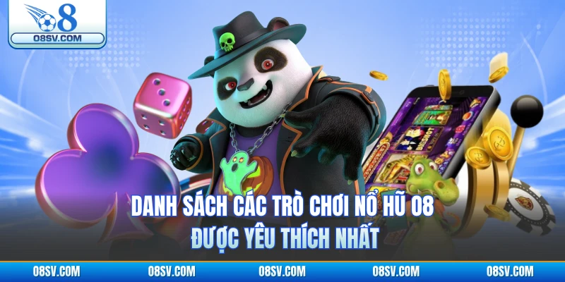 Danh sách các trò chơi nổ hũ O8 được yêu thích nhất