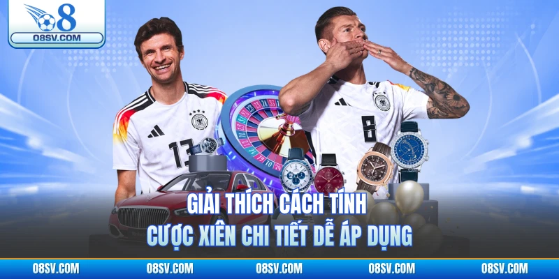 Giải thích cách tính cược xiên chi tiết dễ áp dụng 
