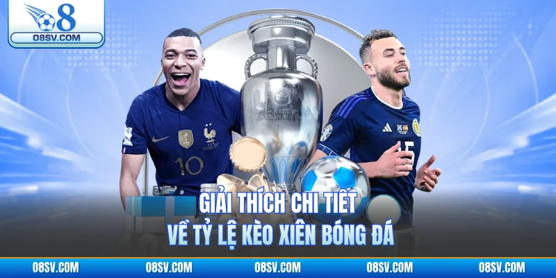 Giải thích chi tiết về tỷ lệ kèo xiên bóng đá