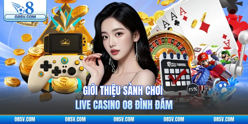 Giới thiệu sảnh chơi live casino O8 đình đám