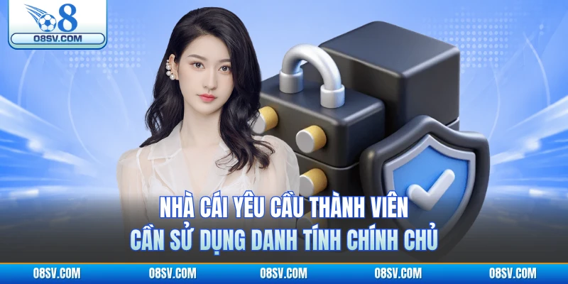 Nhà cái yêu cầu thành viên cần sử dụng danh tính chính chủ