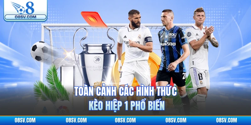 Toàn cảnh các hình thức kèo hiệp 1 phổ biến